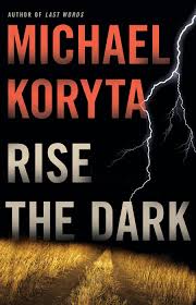 Rise the Dark - Michael Koryta